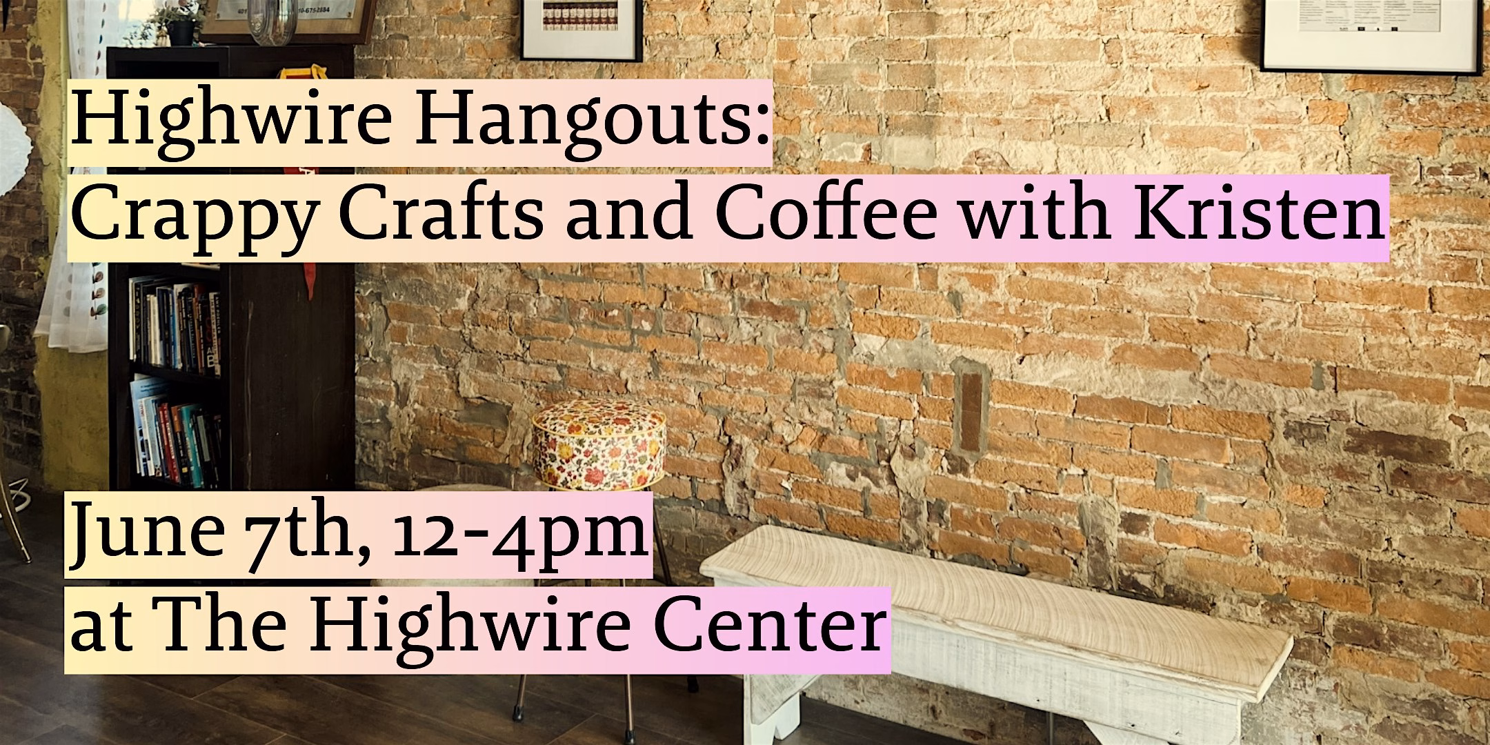 Highwire Hangouts: Crappy Crafts and Coffee with Kristen
