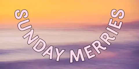 Sunday Merries: Start the Week on a Lighter Note!